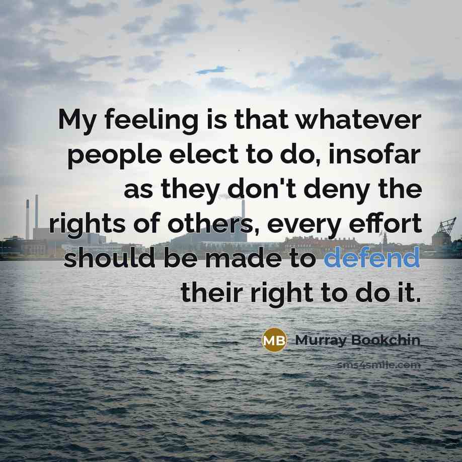 “My feeling is that whatever people elect to do, insofar…” quote by Murray Bookchin