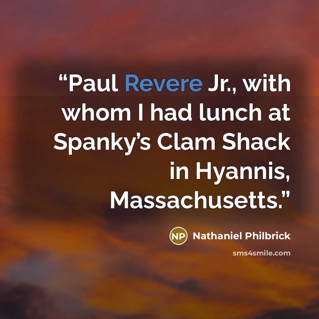 “Paul Revere Jr., with whom I had lunch at Spanky’s Clam Shack in Hyannis, Massachusetts.” quote by Nathaniel Philbrick