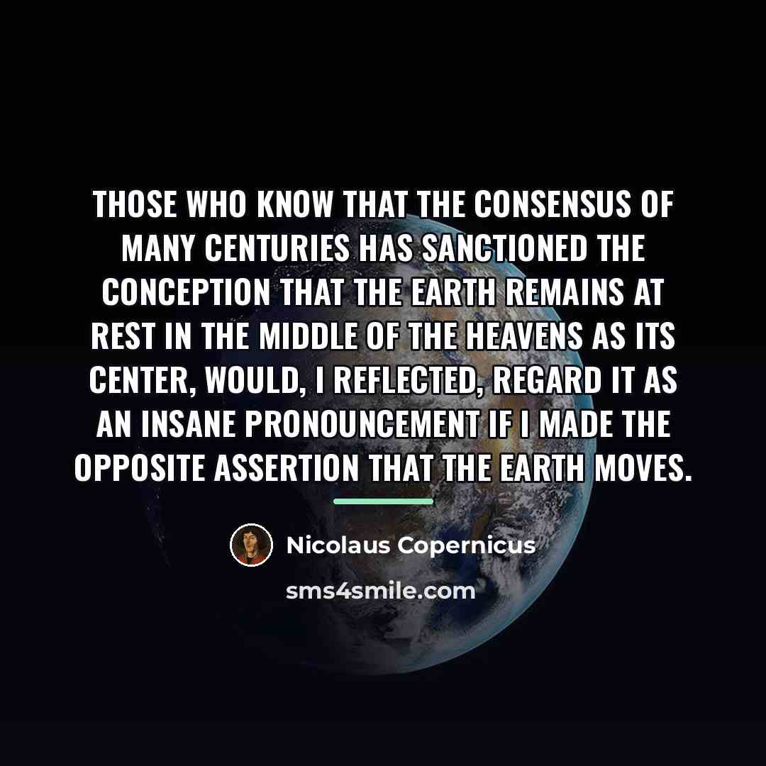 “Those who know that the consensus of many centuries has…” quote by Nicolaus Copernicus