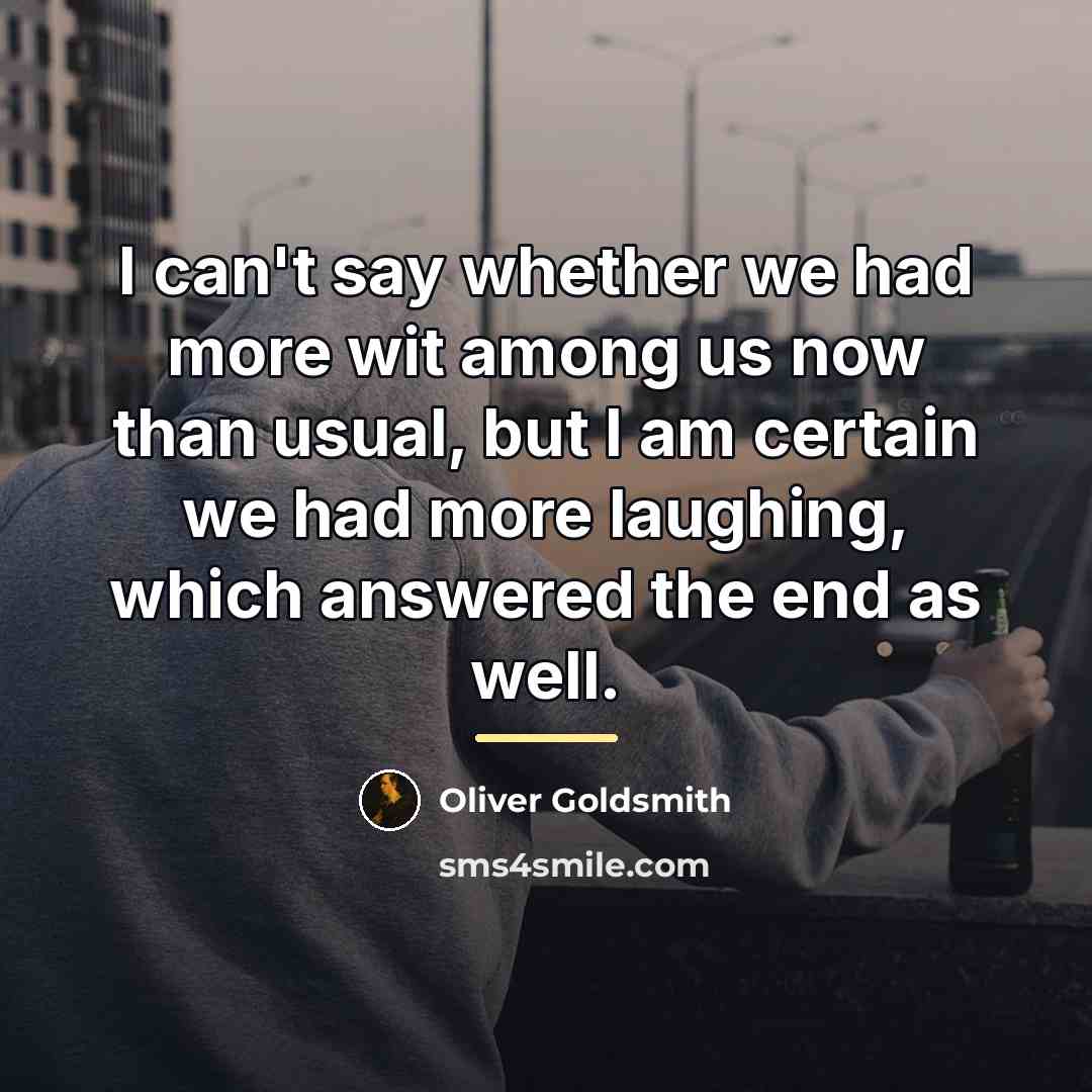 “I can't say whether we had more wit among us…” quote by Oliver Goldsmith