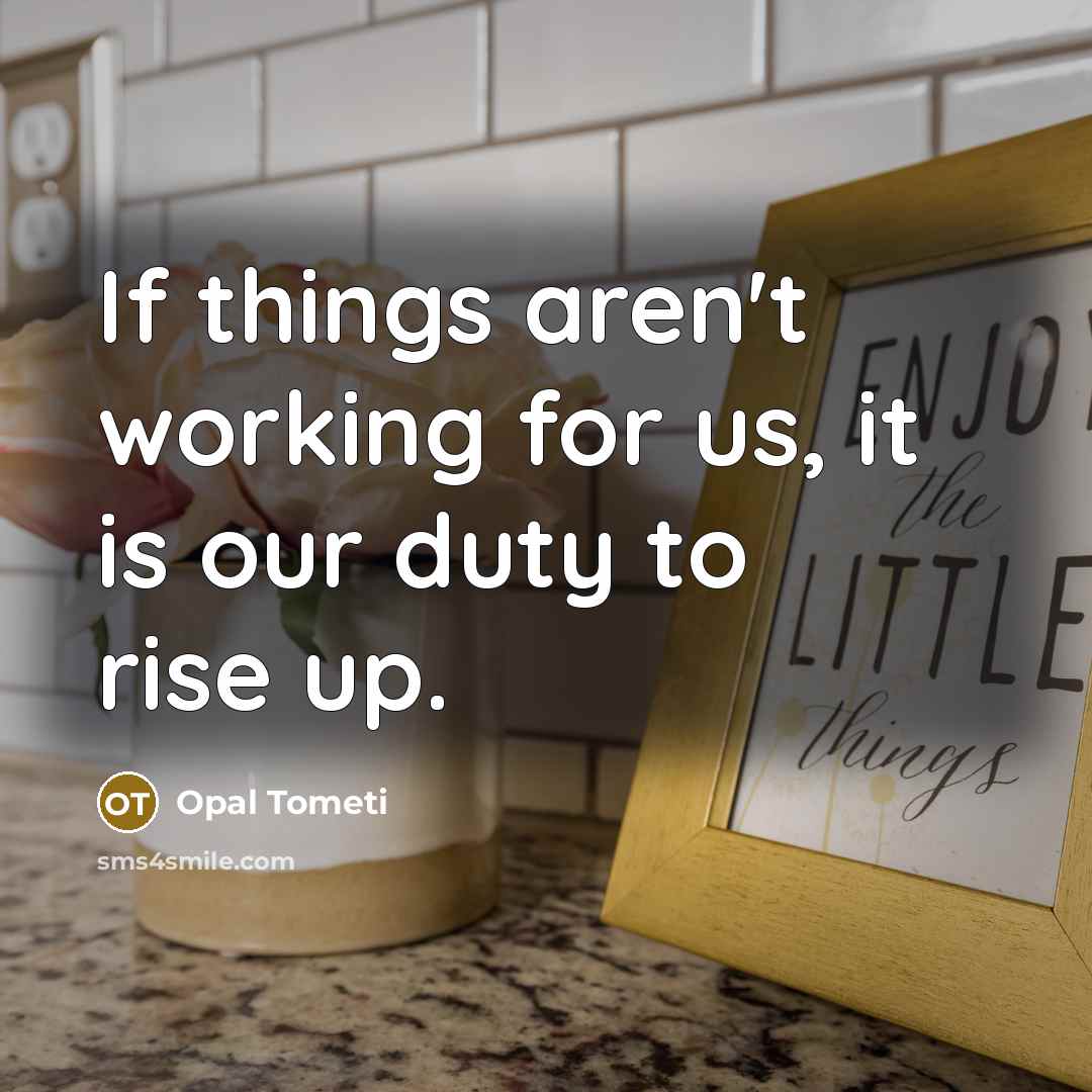 “If things aren't working for us, it is our duty…” quote by Opal Tometi