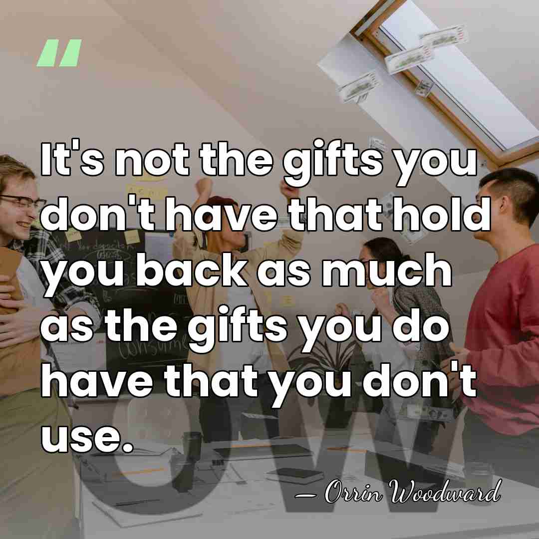 It's not the gifts you don't have that hold you back as&hellip; - Orrin Woodward