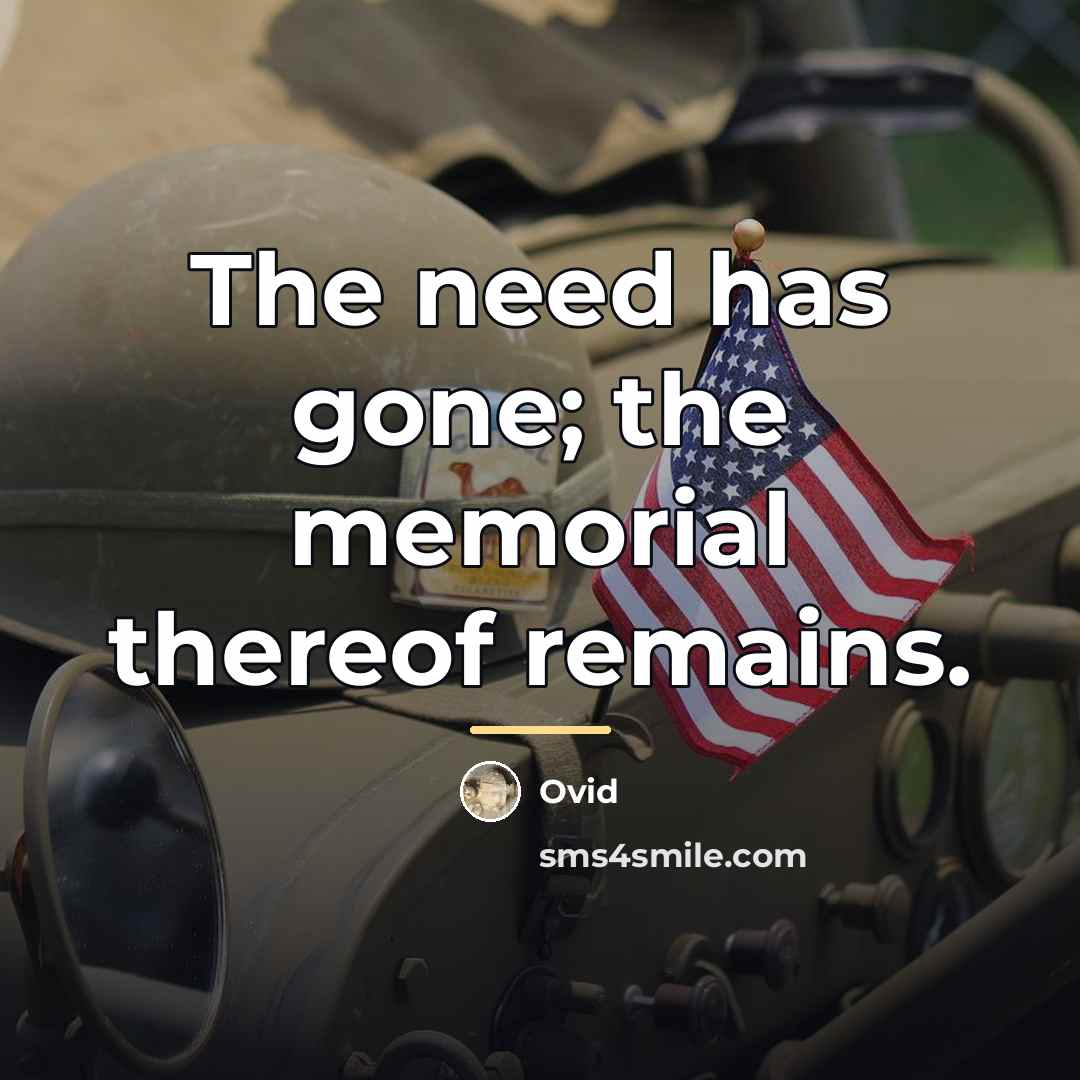 “The need has gone; the memorial thereof remains.…” quote by Ovid