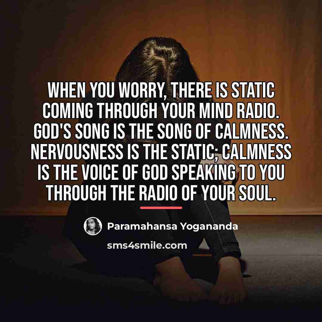 “When you worry, there is static coming through your mind…” quote by Paramahansa Yogananda