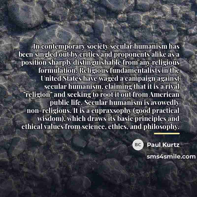 “In contemporary society secular humanism has been singled out by…” quote by Paul Kurtz
