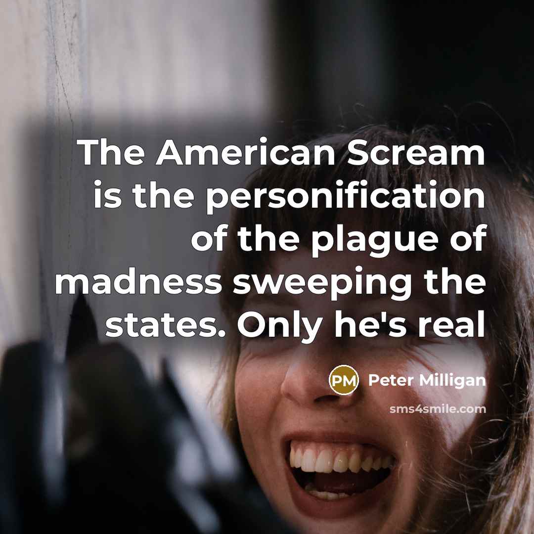 “The American Scream is the personification of the plague of…” quote by Peter Milligan
