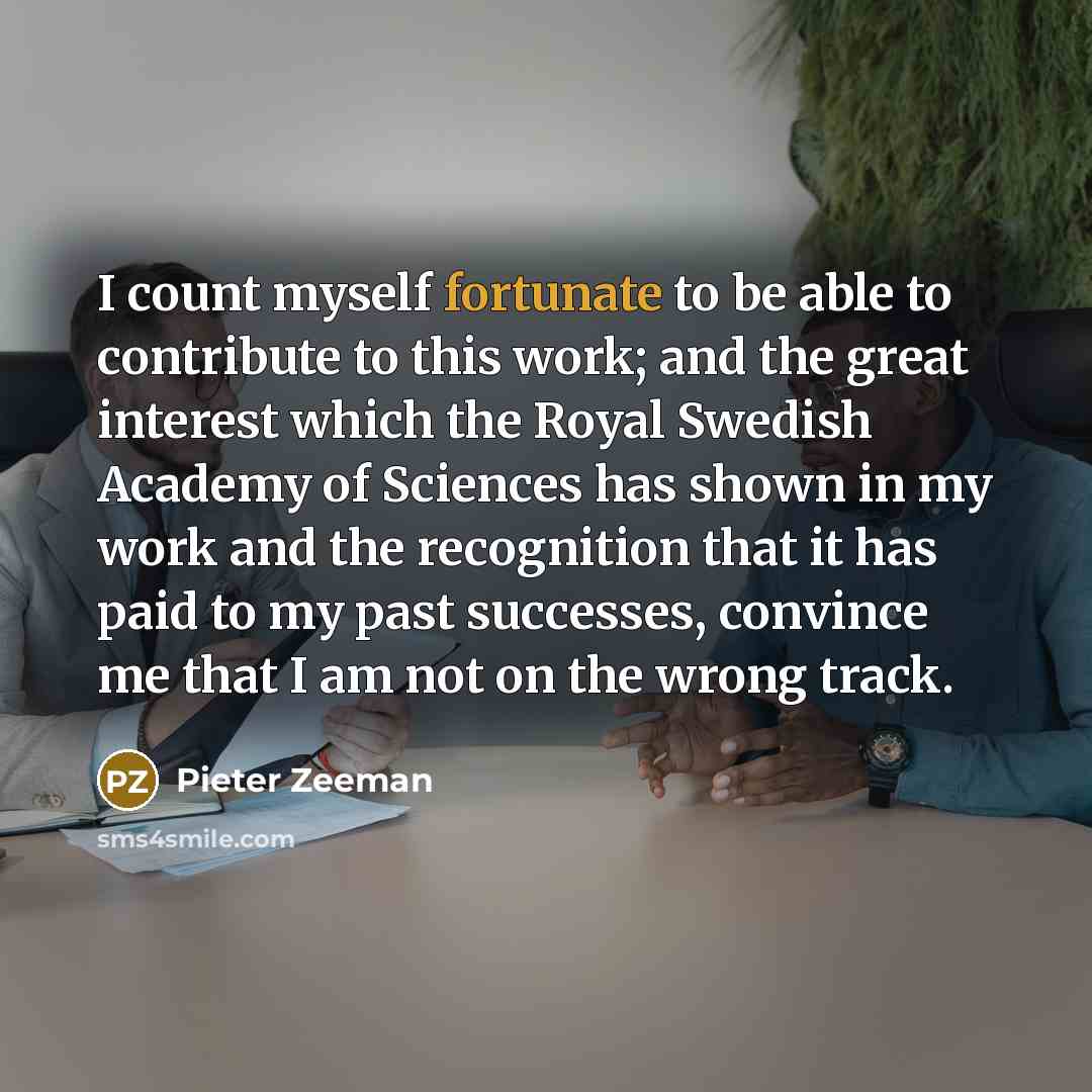 “I count myself fortunate to be able to contribute to…” quote by Pieter Zeeman