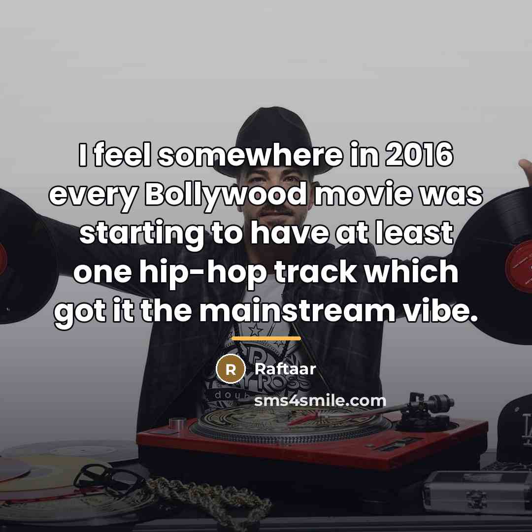 “I feel somewhere in 2016 every Bollywood movie was starting…” quote by Raftaar