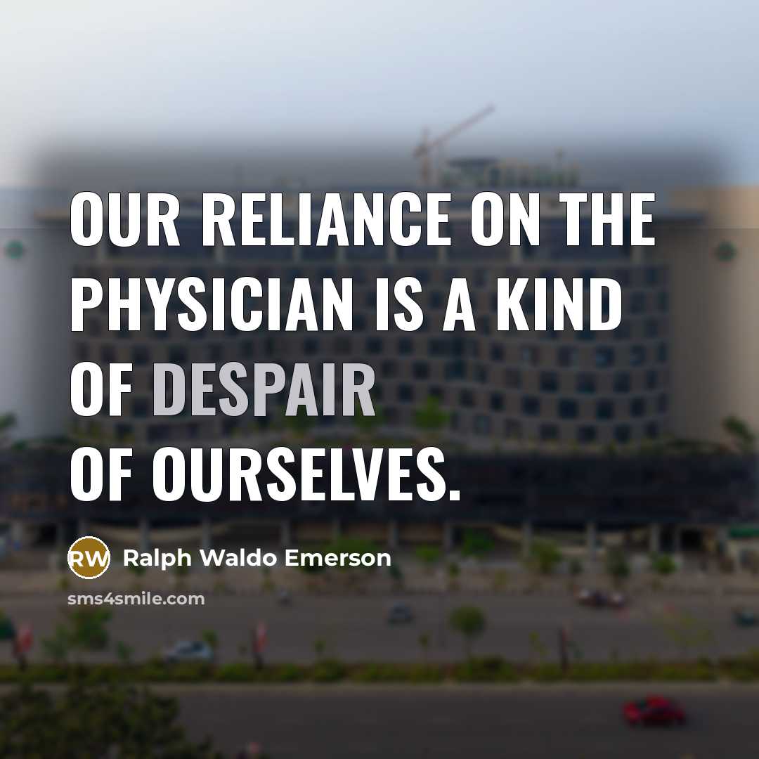 “Our reliance on the physician is a kind of despair…” quote by Ralph Waldo Emerson