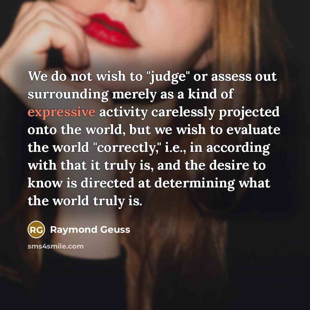 “We do not wish to "judge" or assess out surrounding…” quote by Raymond Geuss
