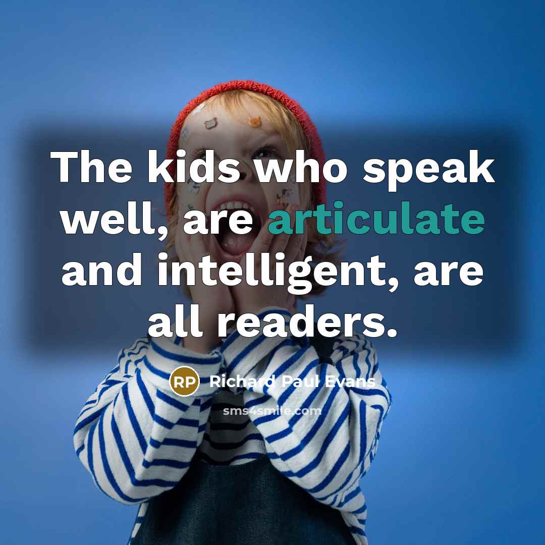 “The kids who speak well, are articulate and intelligent, are…” quote by Richard Paul Evans