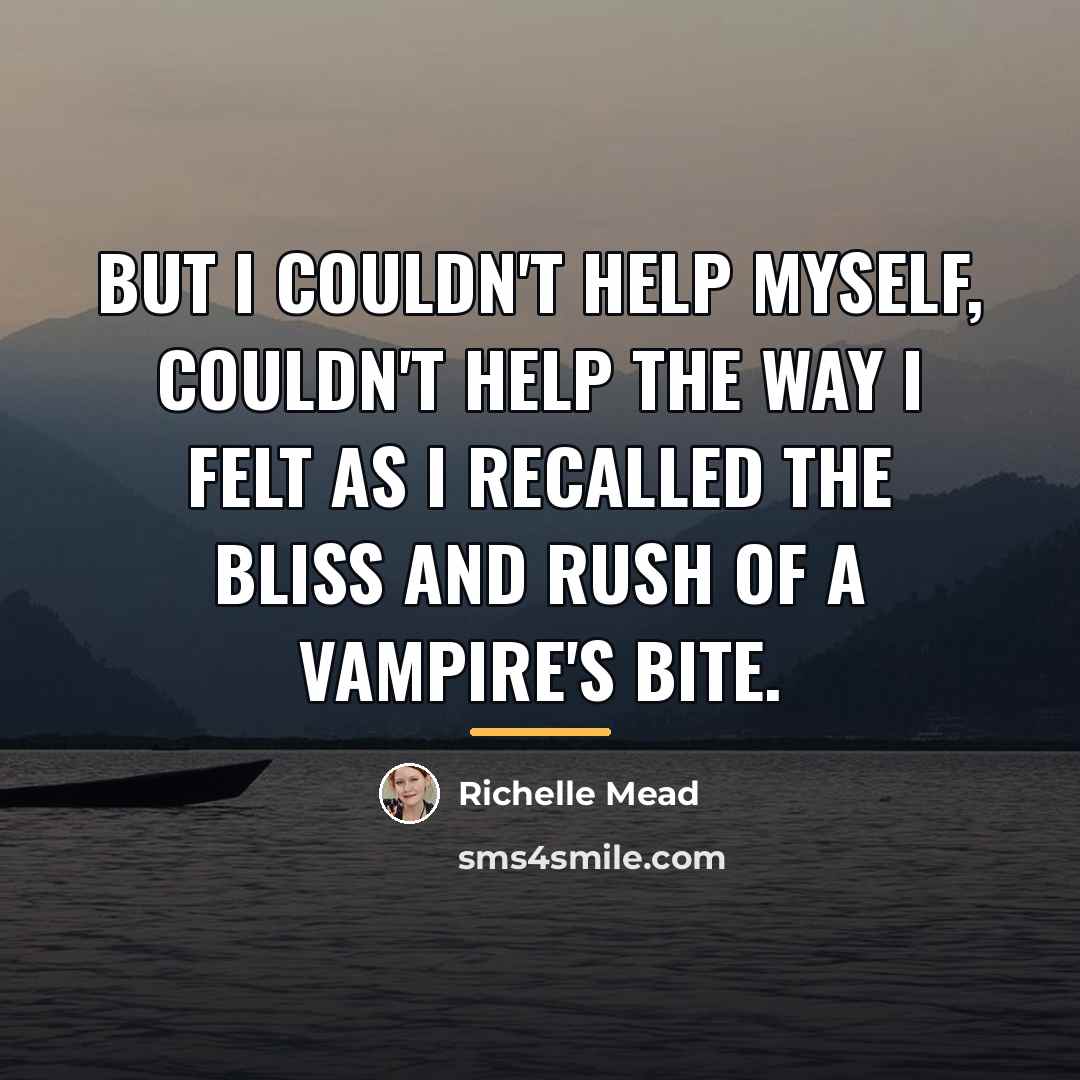 “But I couldn't help myself, couldn't help the way I…” quote by Richelle Mead