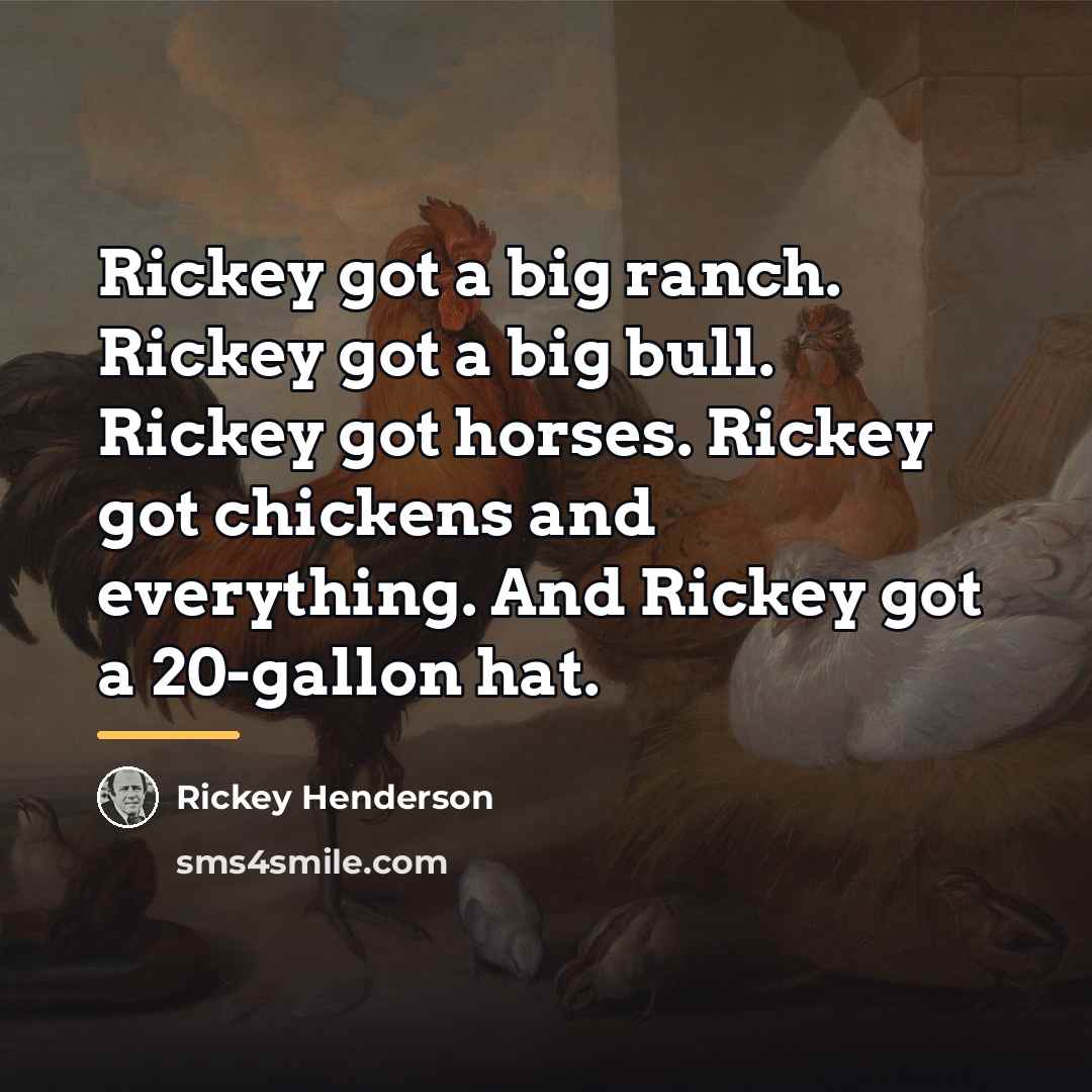 “Rickey got a big ranch. Rickey got a big bull.…” quote by Rickey Henderson