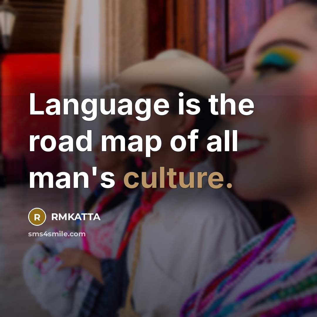 “Language is the road map of all man's culture.…” quote by RMKATTA