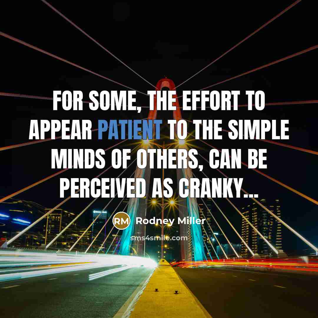 “For some, the effort to appear patient to the simple…” quote by Rodney Miller