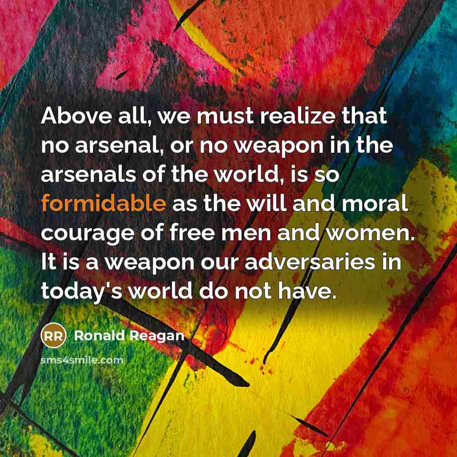 “Above all, we must realize that no arsenal, or no…” quote by Ronald Reagan
