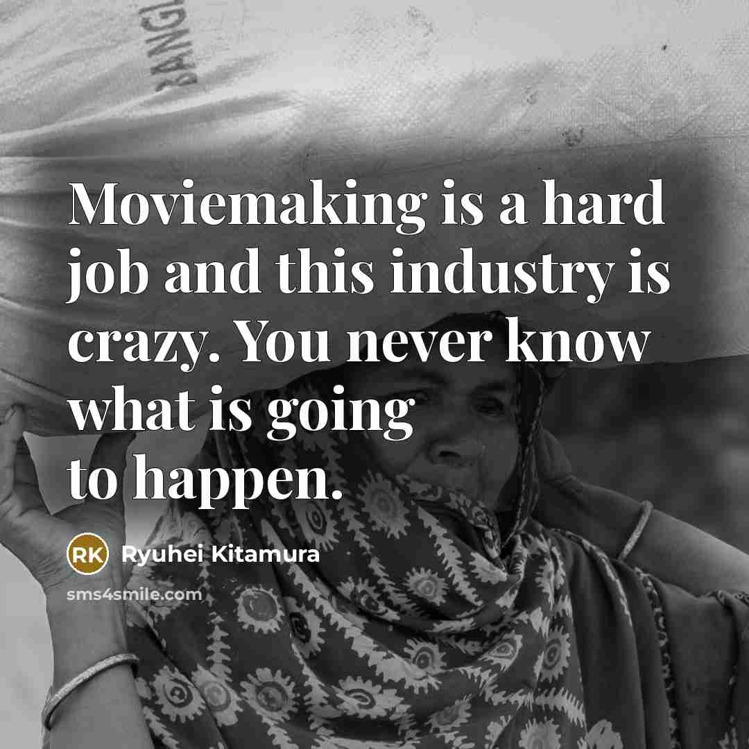 “Moviemaking is a hard job and this industry is crazy.…” quote by Ryuhei Kitamura