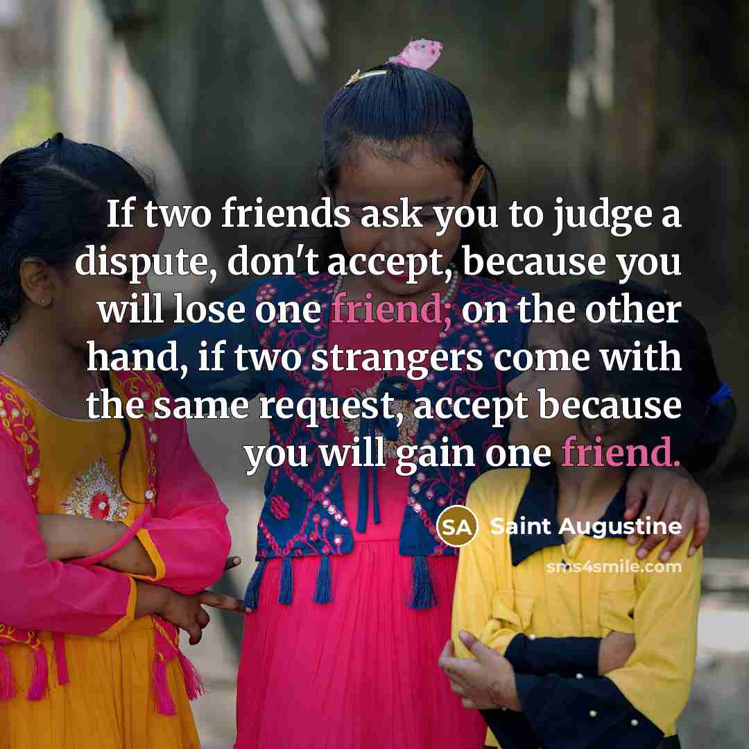 “If two friends ask you to judge a dispute, don't…” quote by Saint Augustine