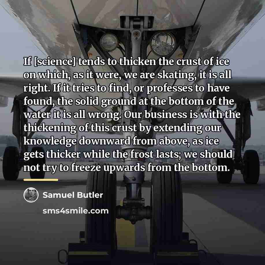 “If [science] tends to thicken the crust of ice on…” quote by Samuel Butler