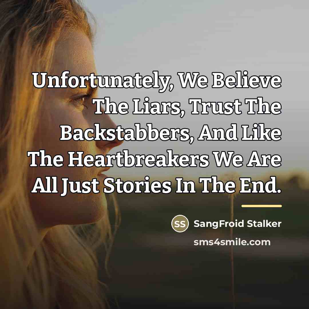 “Unfortunately, We Believe The Liars, Trust The Backstabbers, And Like…” quote by SangFroid Stalker