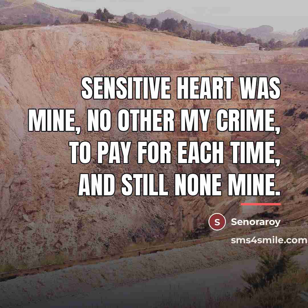 “Sensitive heart was mine, no other my crime, to pay…” quote by Senoraroy