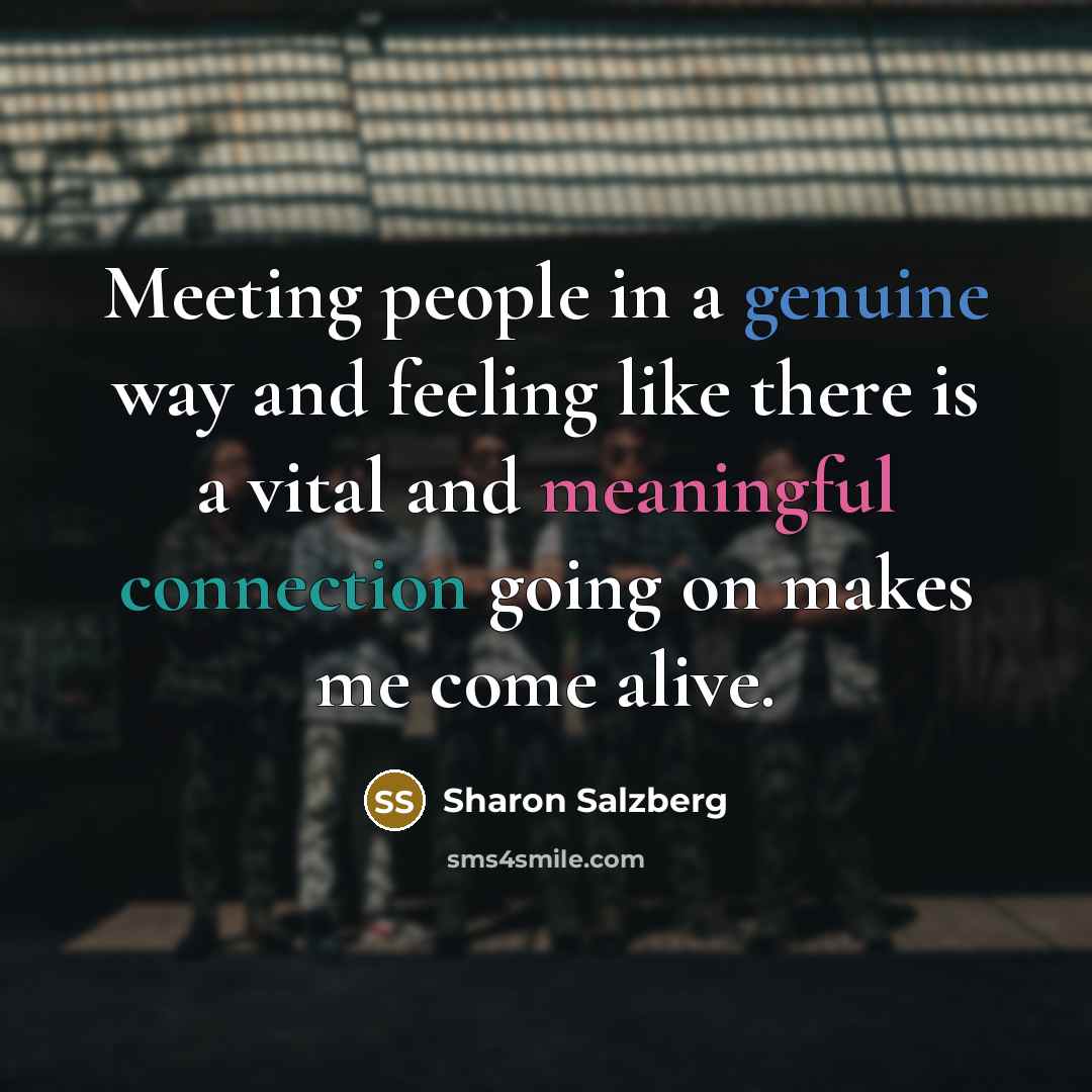“Meeting people in a genuine way and feeling like there…” quote by Sharon Salzberg
