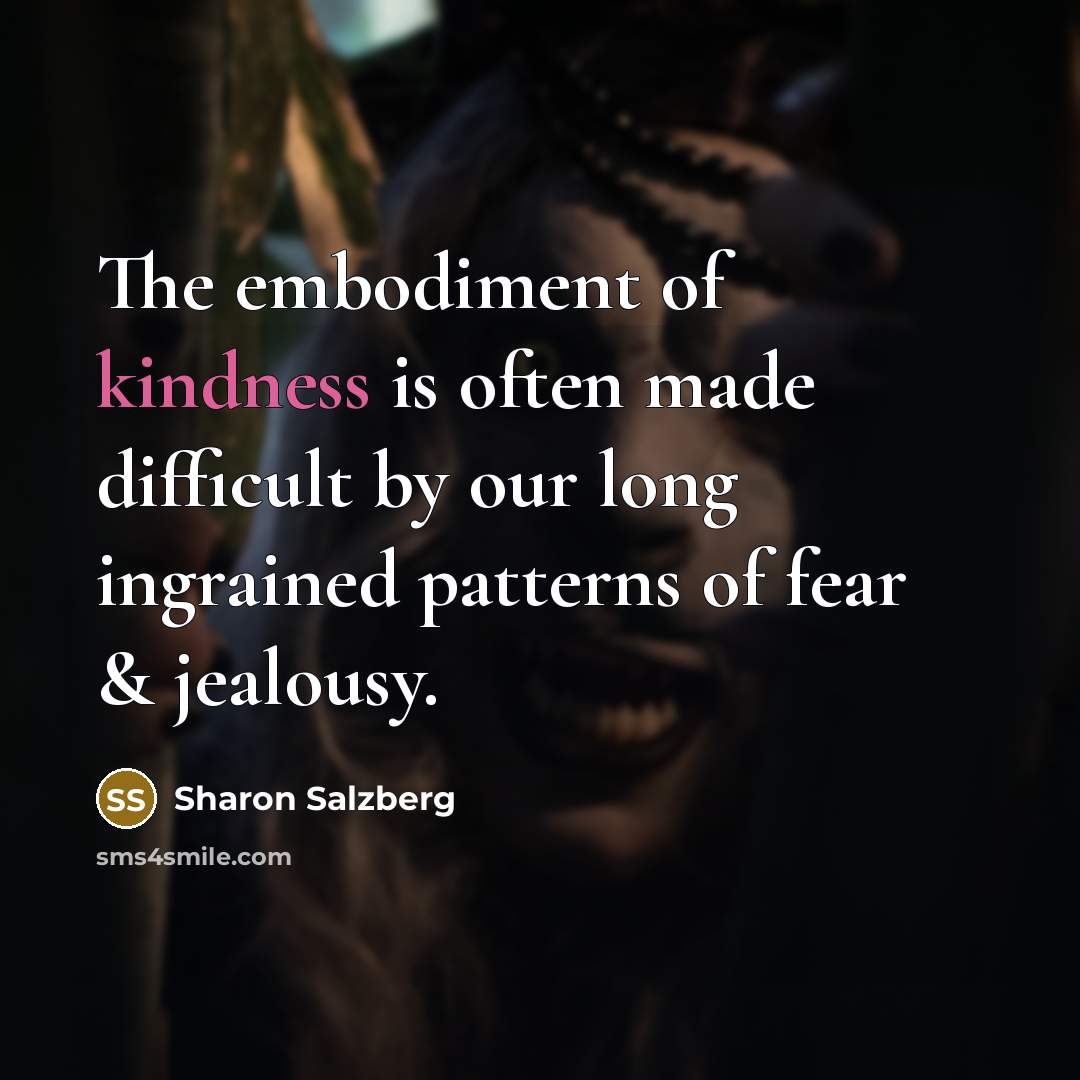 “The embodiment of kindness is often made difficult by our…” quote by Sharon Salzberg