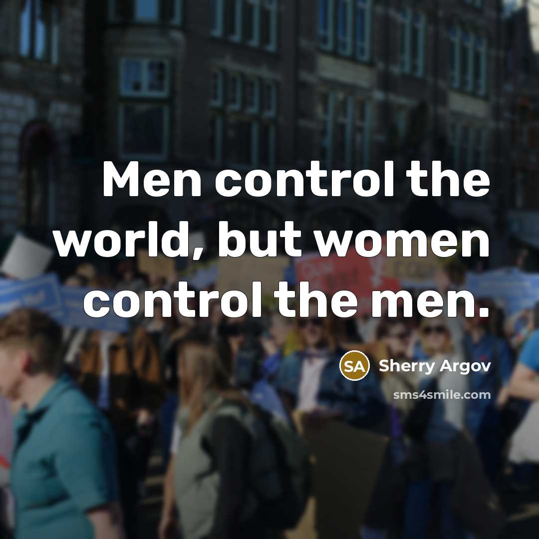 “Men control the world, but women control the men.…” quote by Sherry Argov