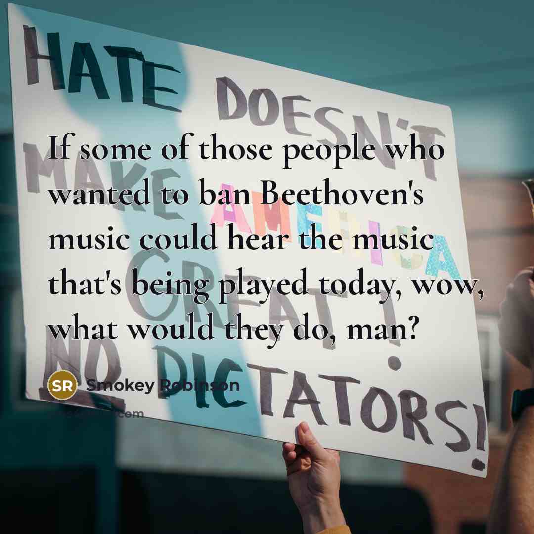 “If some of those people who wanted to ban Beethoven's…” quote by Smokey Robinson