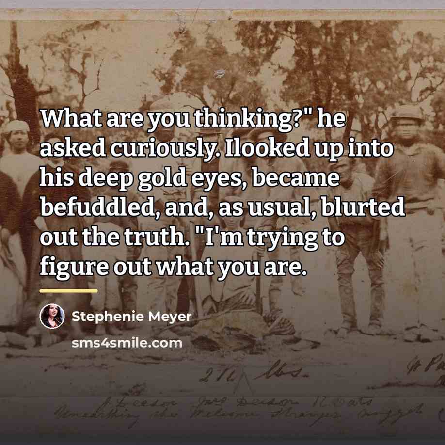“What are you thinking?" he asked curiously. Ilooked up into…” quote by Stephenie Meyer
