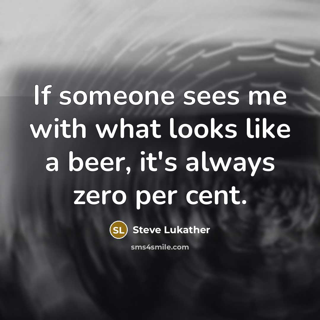 “If someone sees me with what looks like a beer,…” quote by Steve Lukather