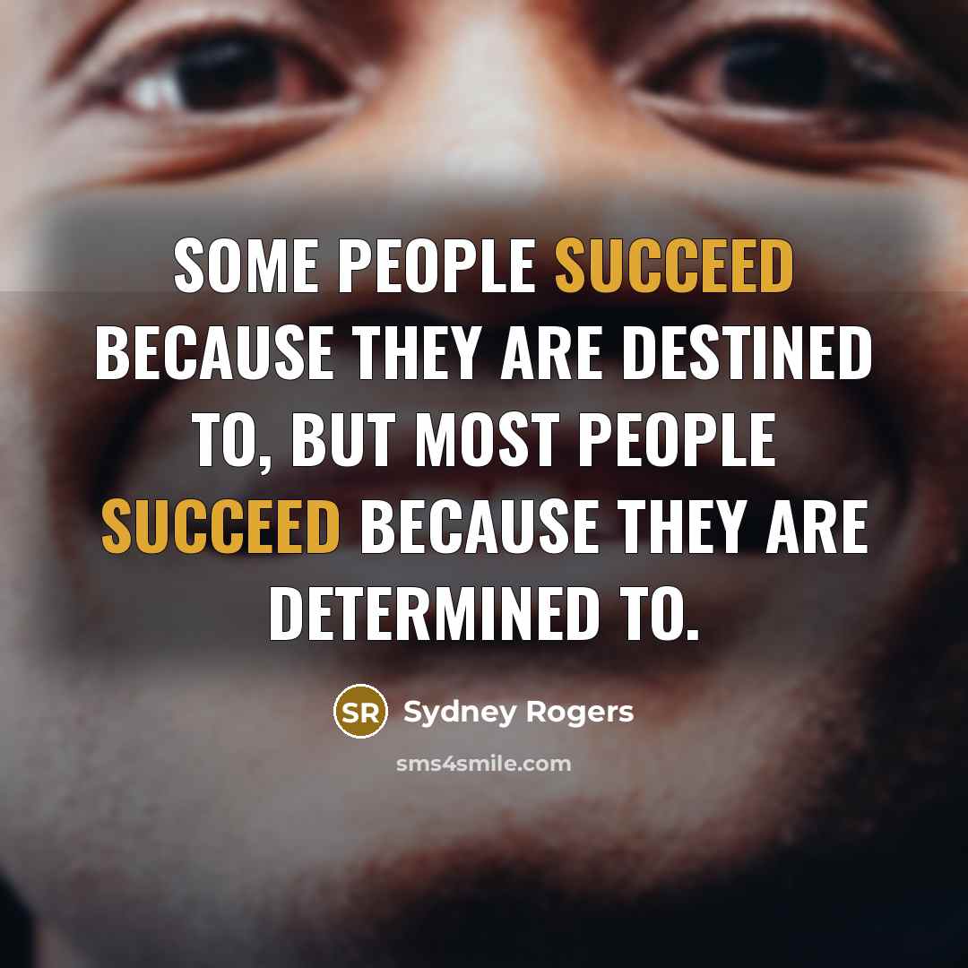 “Some people succeed because they are destined to, but most…” quote by Sydney Rogers