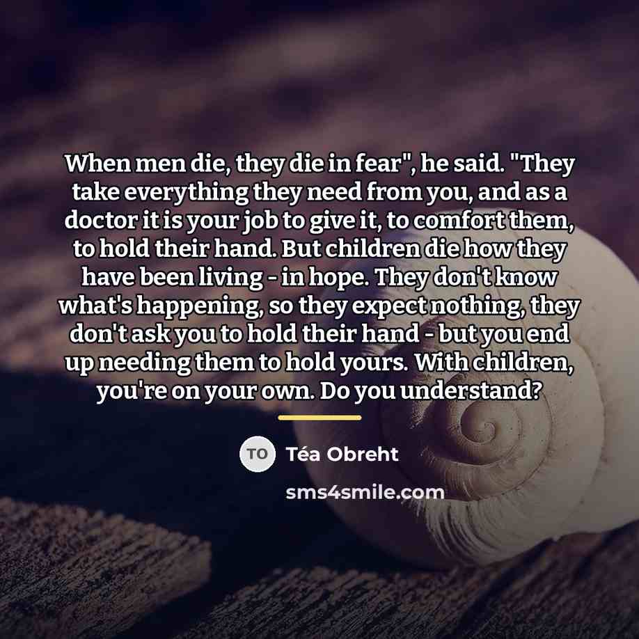 “When men die, they die in fear", he said. "They…” quote by Tea Obreht
