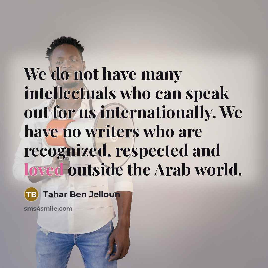 “We do not have many intellectuals who can speak out…” quote by Tahar Ben Jelloun