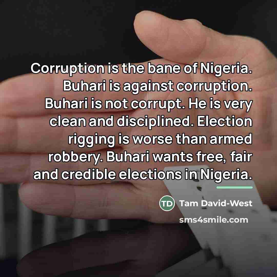 “Corruption is the bane of Nigeria. Buhari is against corruption.…” quote by Tam David-West