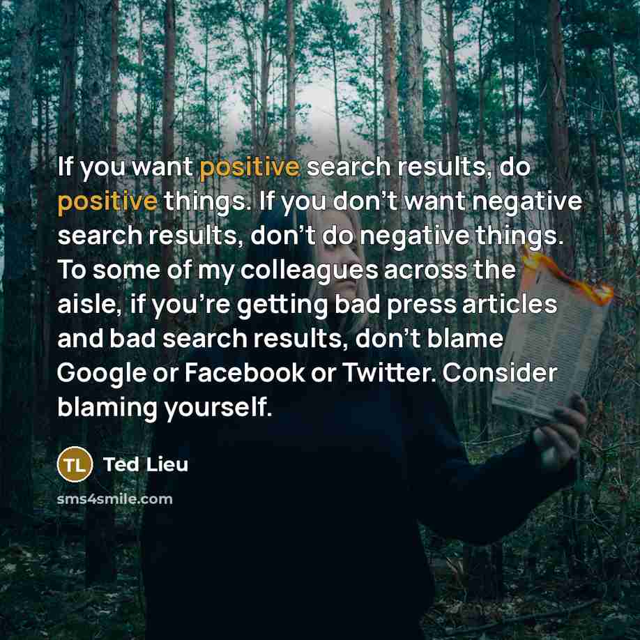 “If you want positive search results, do positive things. If…” quote by Ted Lieu