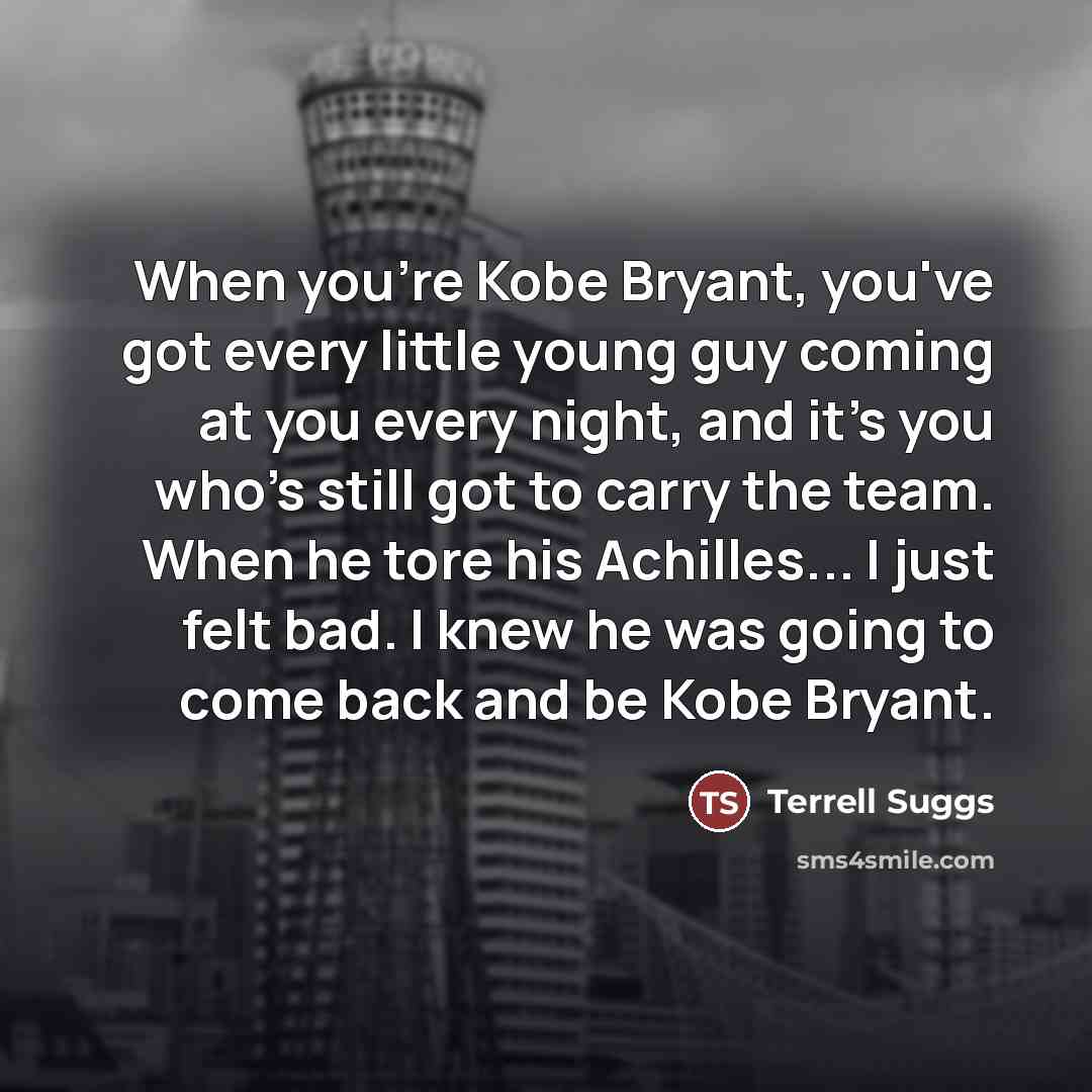 “When you're Kobe Bryant, you've got every little young guy…” quote by Terrell Suggs