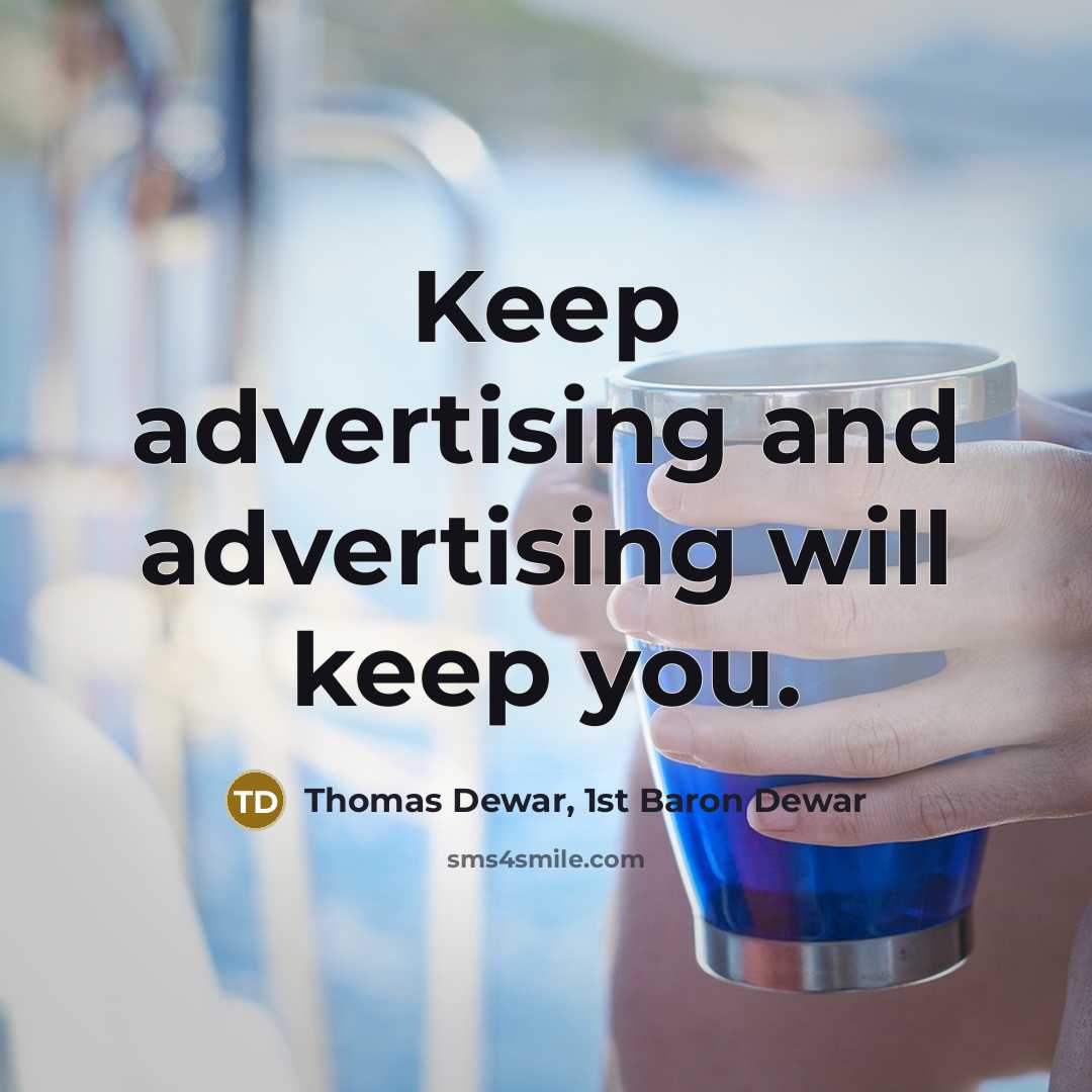 “Keep advertising and advertising will keep you.…” quote by Thomas Dewar, 1st Baron Dewar