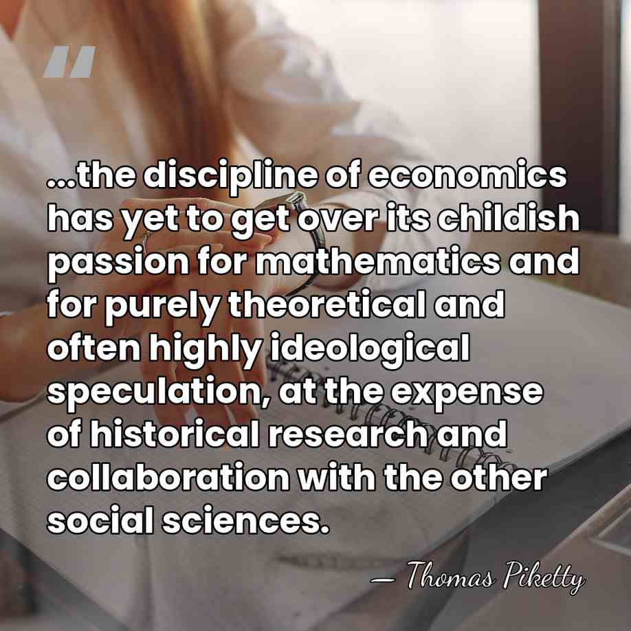 ...the discipline of economics has yet to get over its childish passion&hellip; - Thomas Piketty