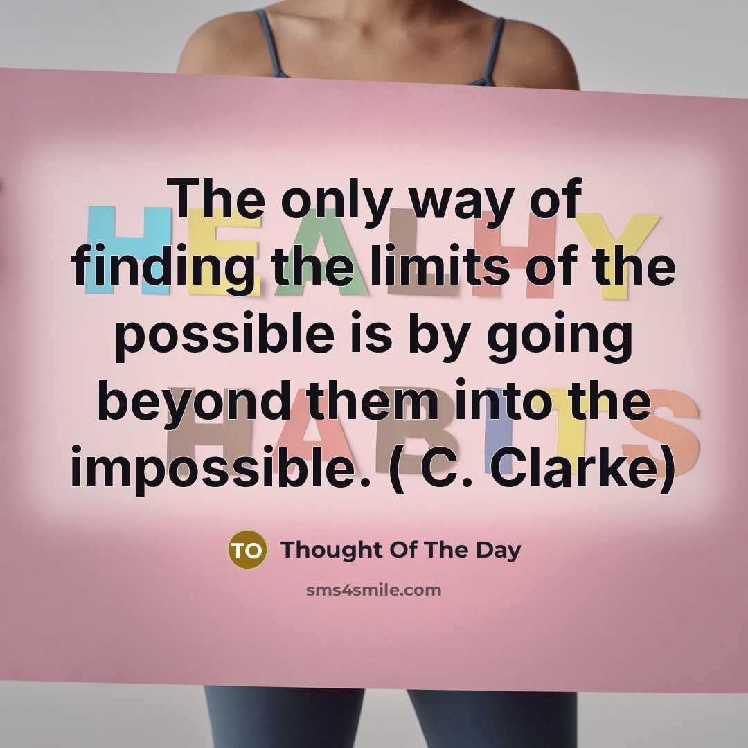 “The only way of finding the limits of the possible…” quote by Thought Of The Day