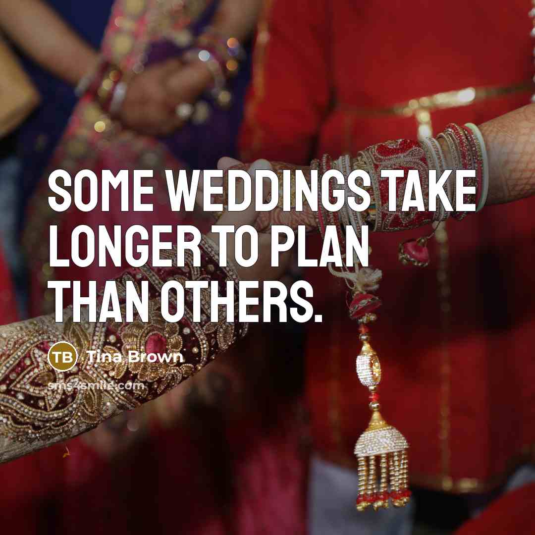 “Some weddings take longer to plan than others.…” quote by Tina Brown