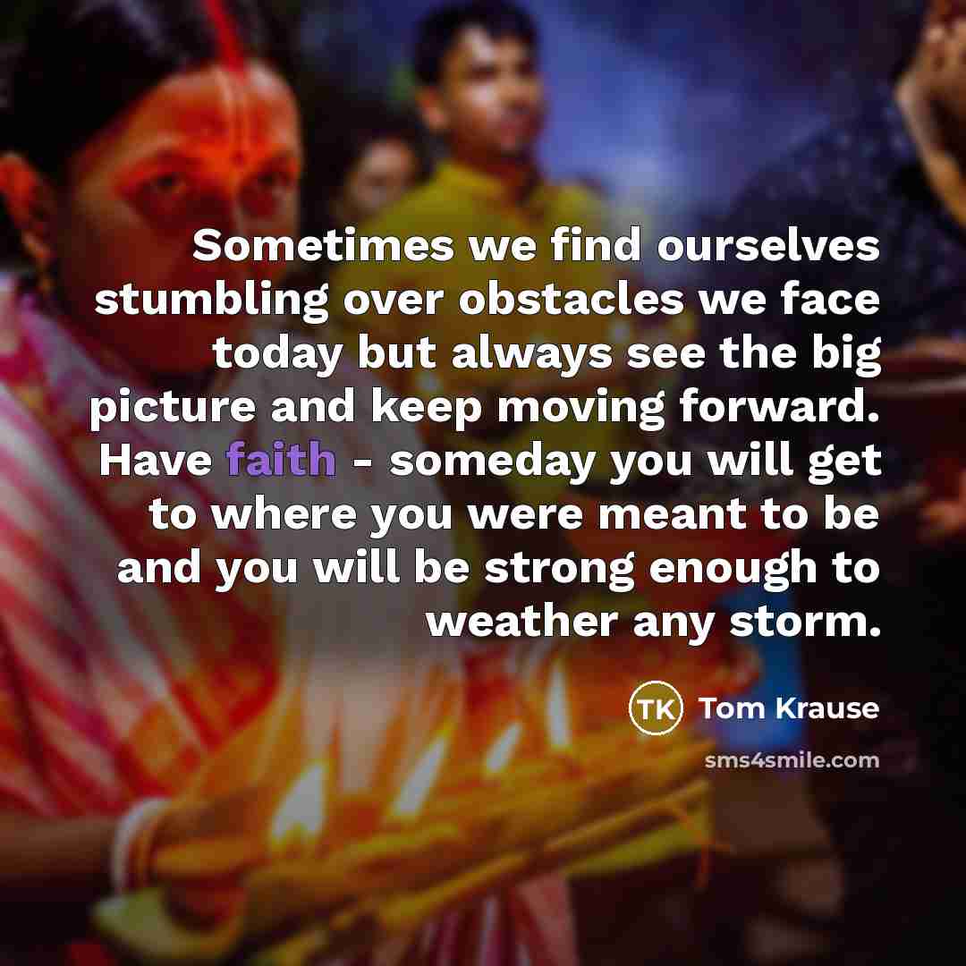 “Sometimes we find ourselves stumbling over obstacles we face today…” quote by Tom Krause