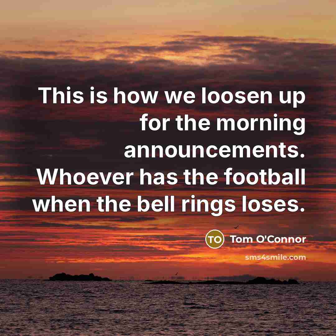 “This is how we loosen up for the morning announcements.…” quote by Tom O'Connor