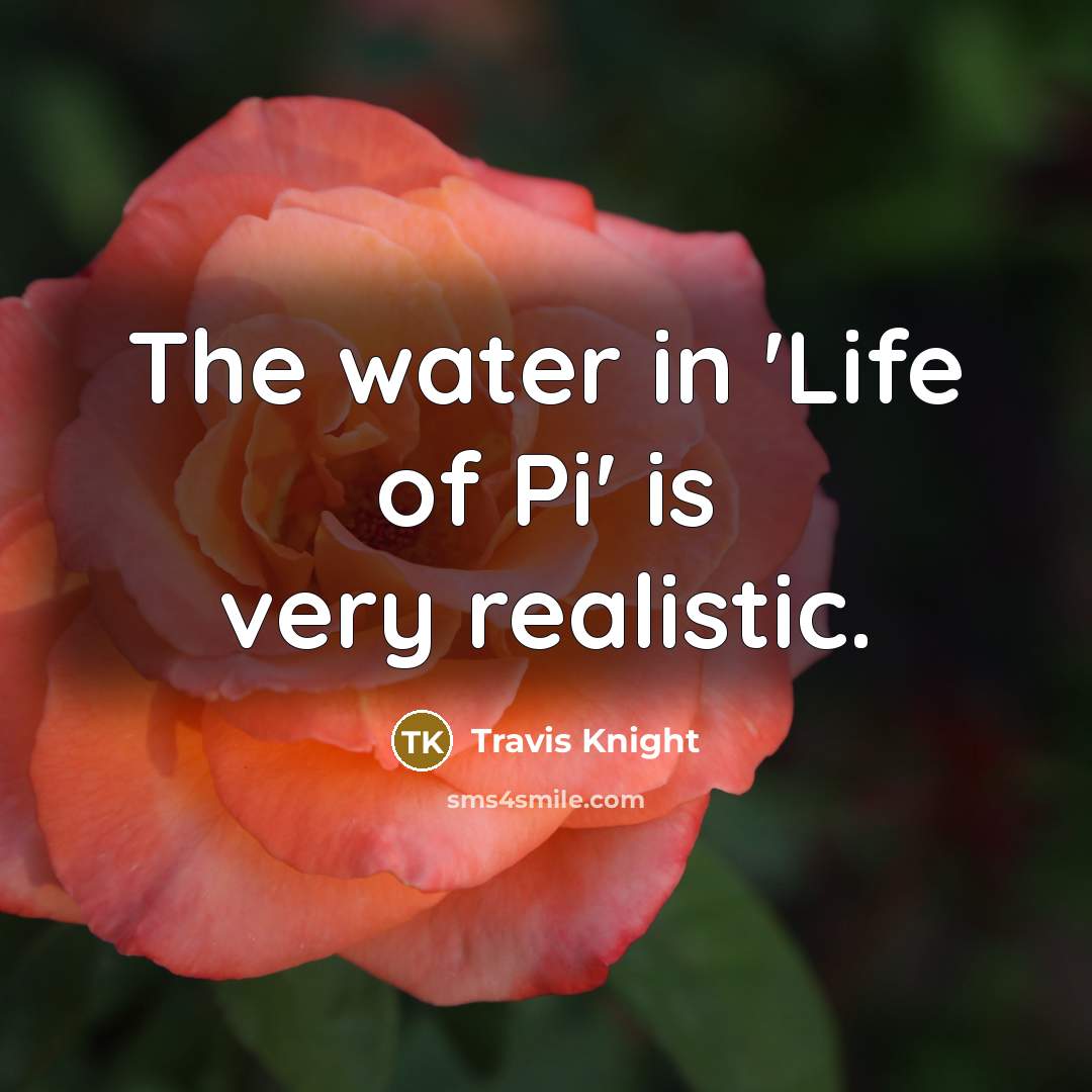 “The water in 'Life of Pi' is very realistic.…” quote by Travis Knight