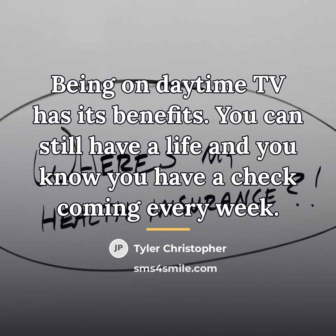 “Being on daytime TV has its benefits. You can still…” quote by Tyler Christopher