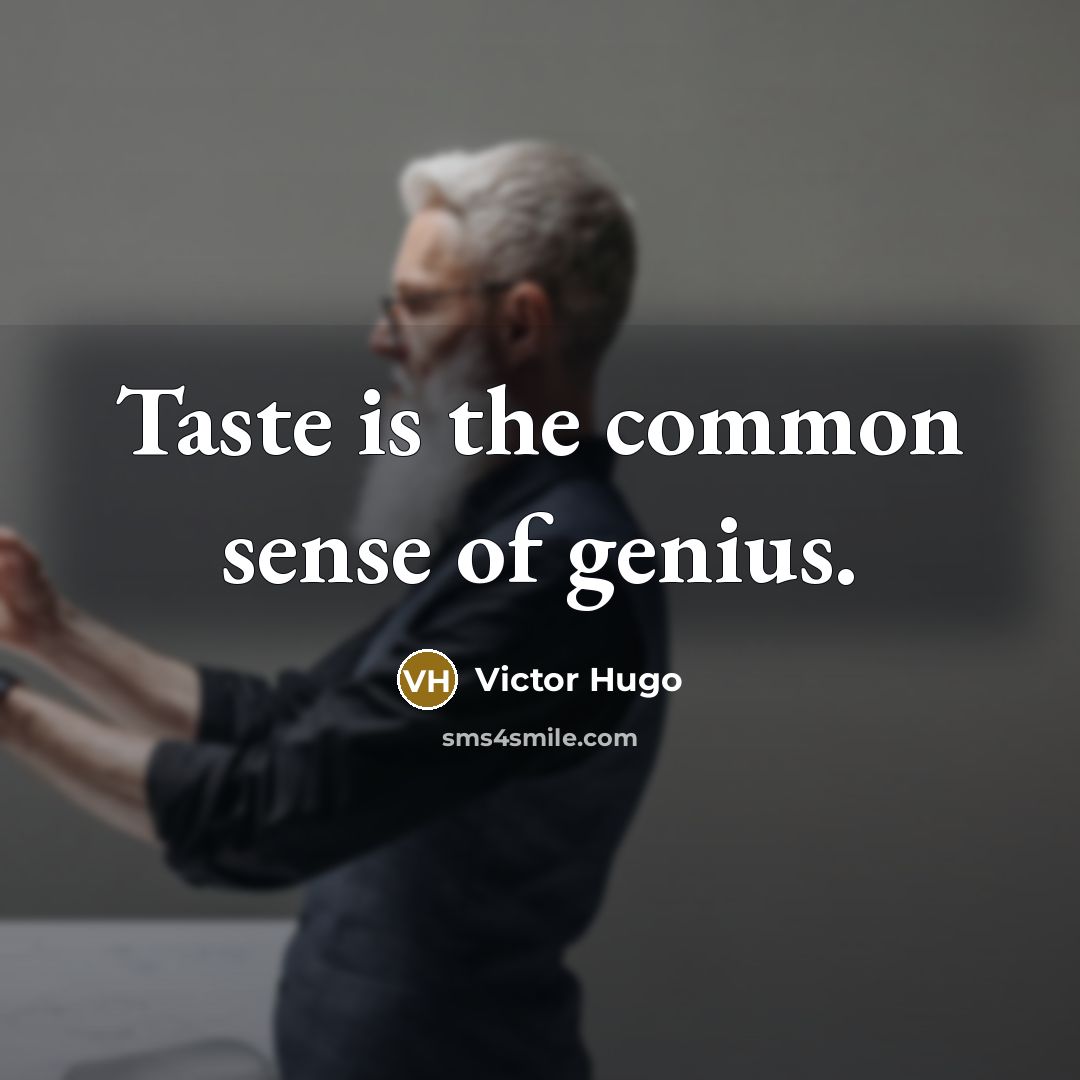 “Taste is the common sense of genius.…” quote by Victor Hugo