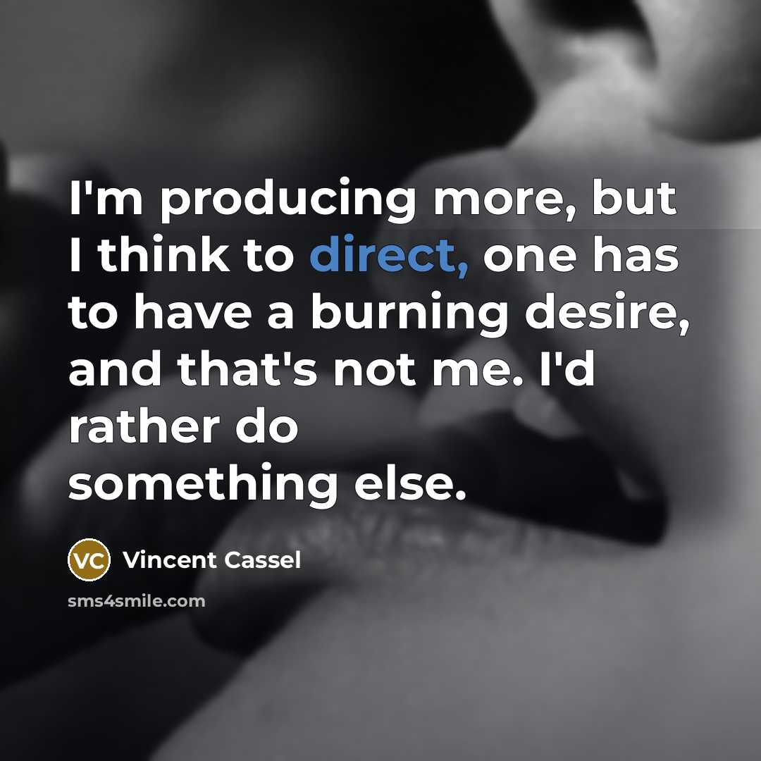 “I'm producing more, but I think to direct, one has…” quote by Vincent Cassel