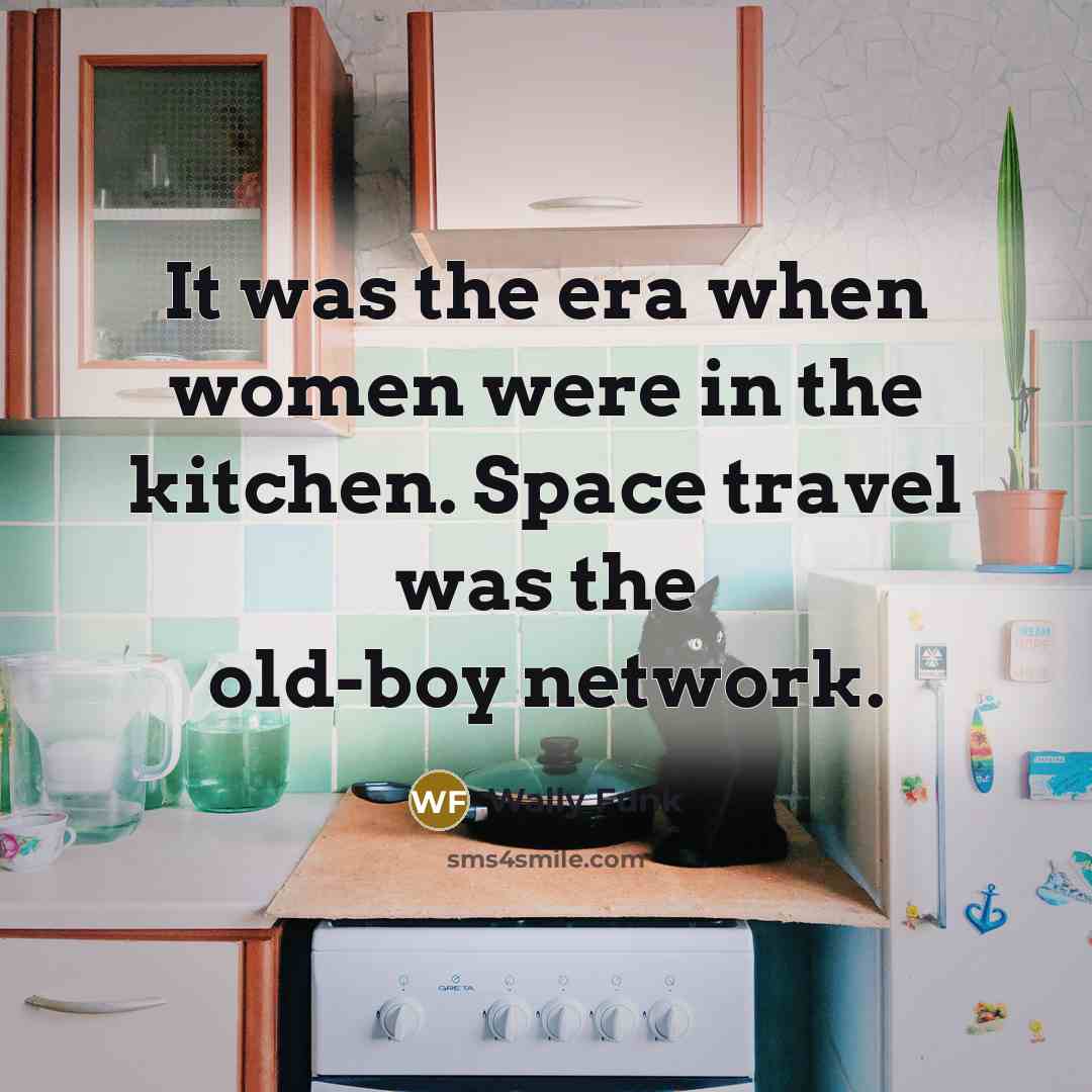 “It was the era when women were in the kitchen.…” quote by Wally Funk