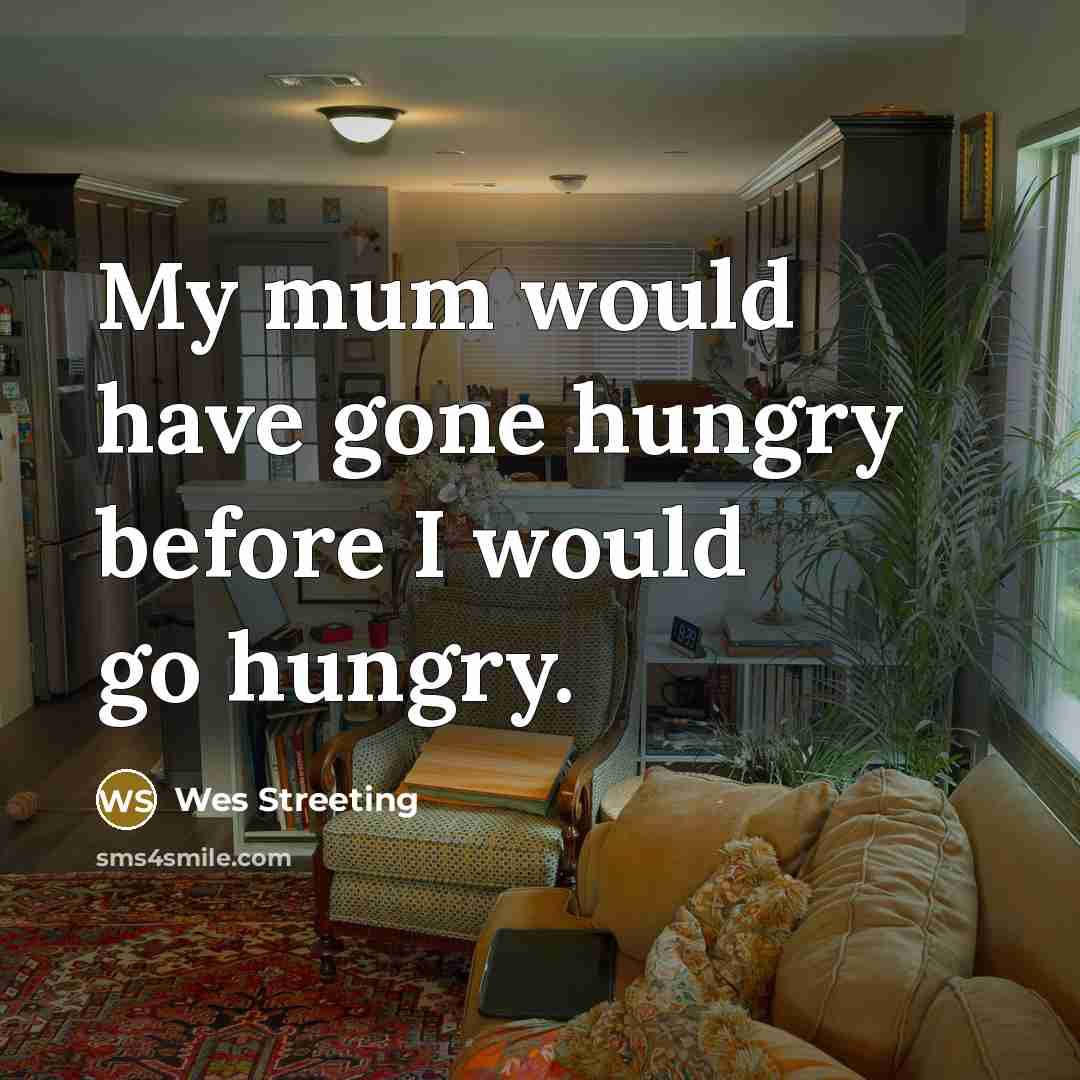 “My mum would have gone hungry before I would go…” quote by Wes Streeting