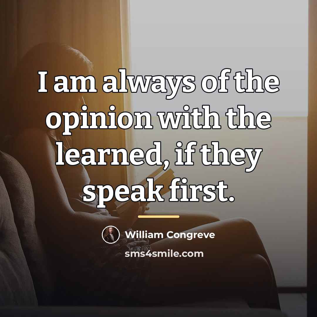 “I am always of the opinion with the learned, if…” quote by William Congreve